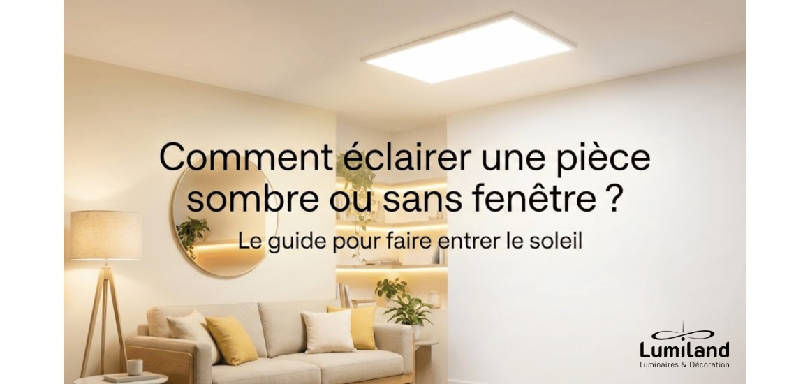 Comment éclairer une pièce sombre ou sans fenêtre ? Le guide pour faire entrer le soleil